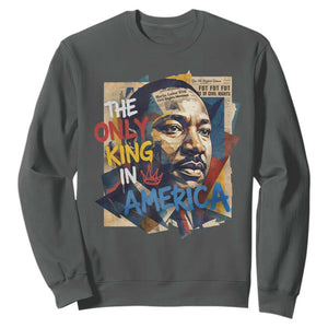 Martin Luther King Sweatshirt The Only King In America No Kings Protest TS11 Dark Heather Print Your Wear