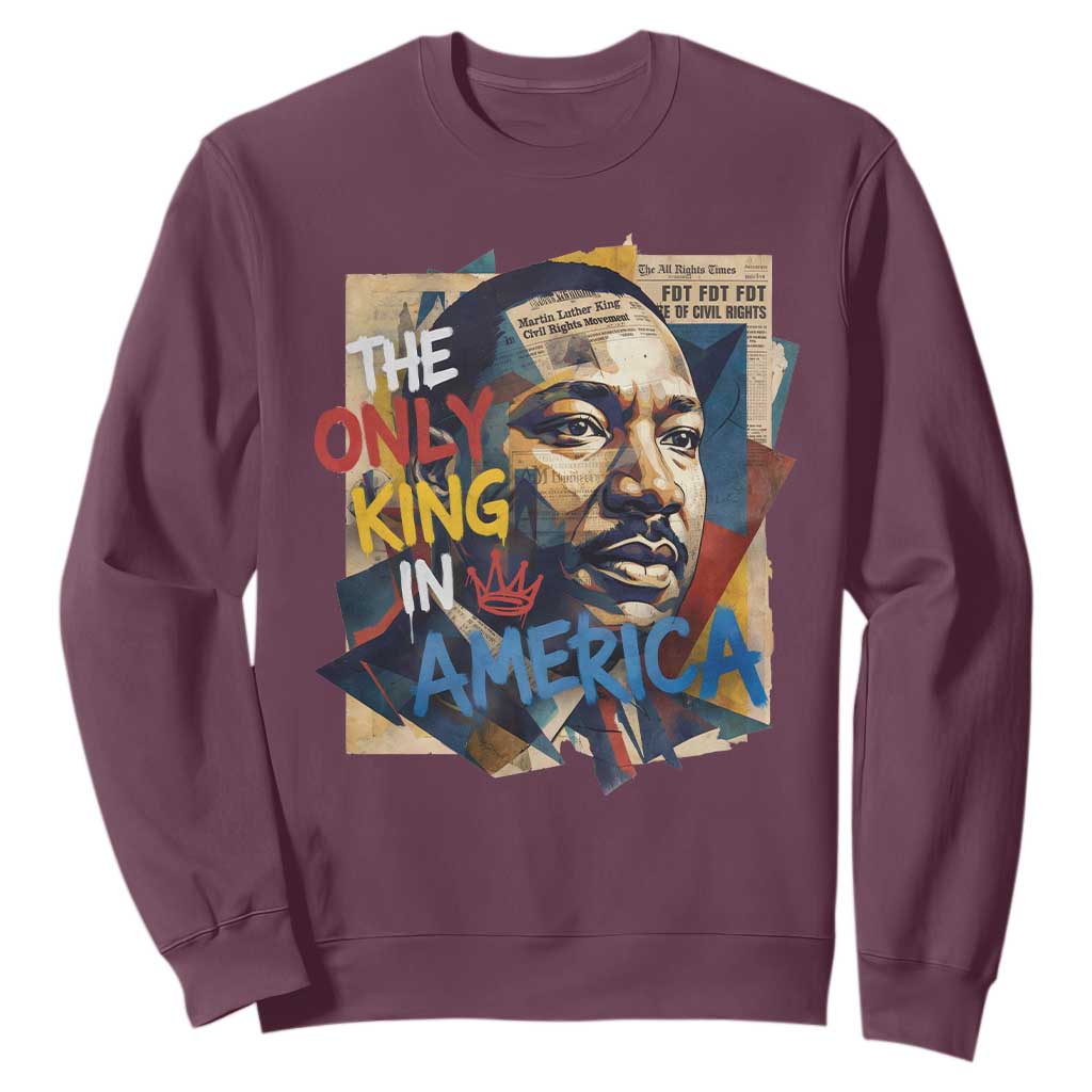 Martin Luther King Sweatshirt The Only King In America No Kings Protest TS11 Maroon Print Your Wear