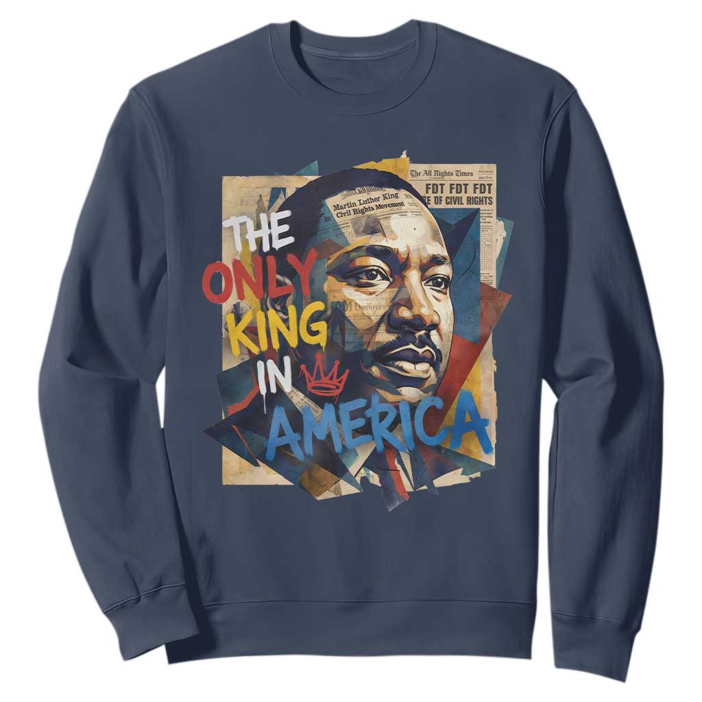 Martin Luther King Sweatshirt The Only King In America No Kings Protest TS11 Navy Print Your Wear