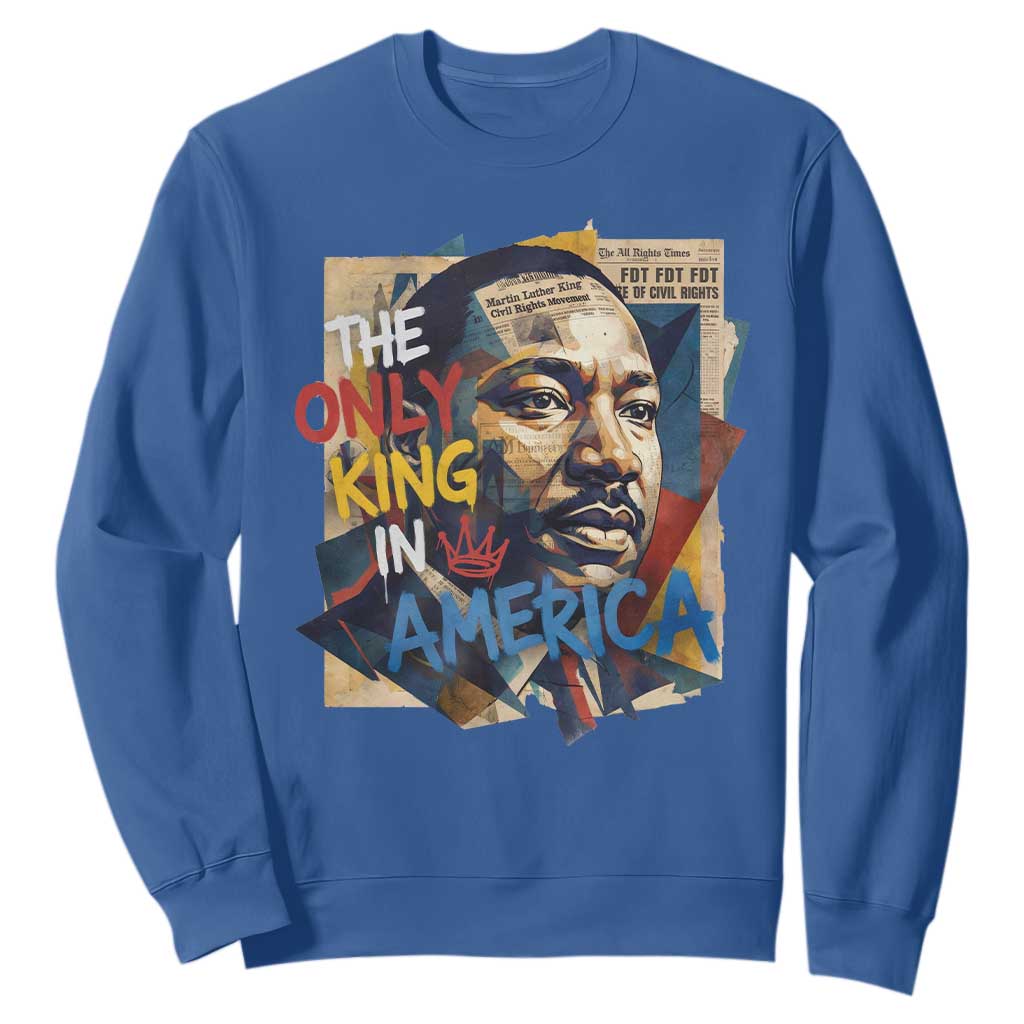 Martin Luther King Sweatshirt The Only King In America No Kings Protest TS11 Royal Blue Print Your Wear