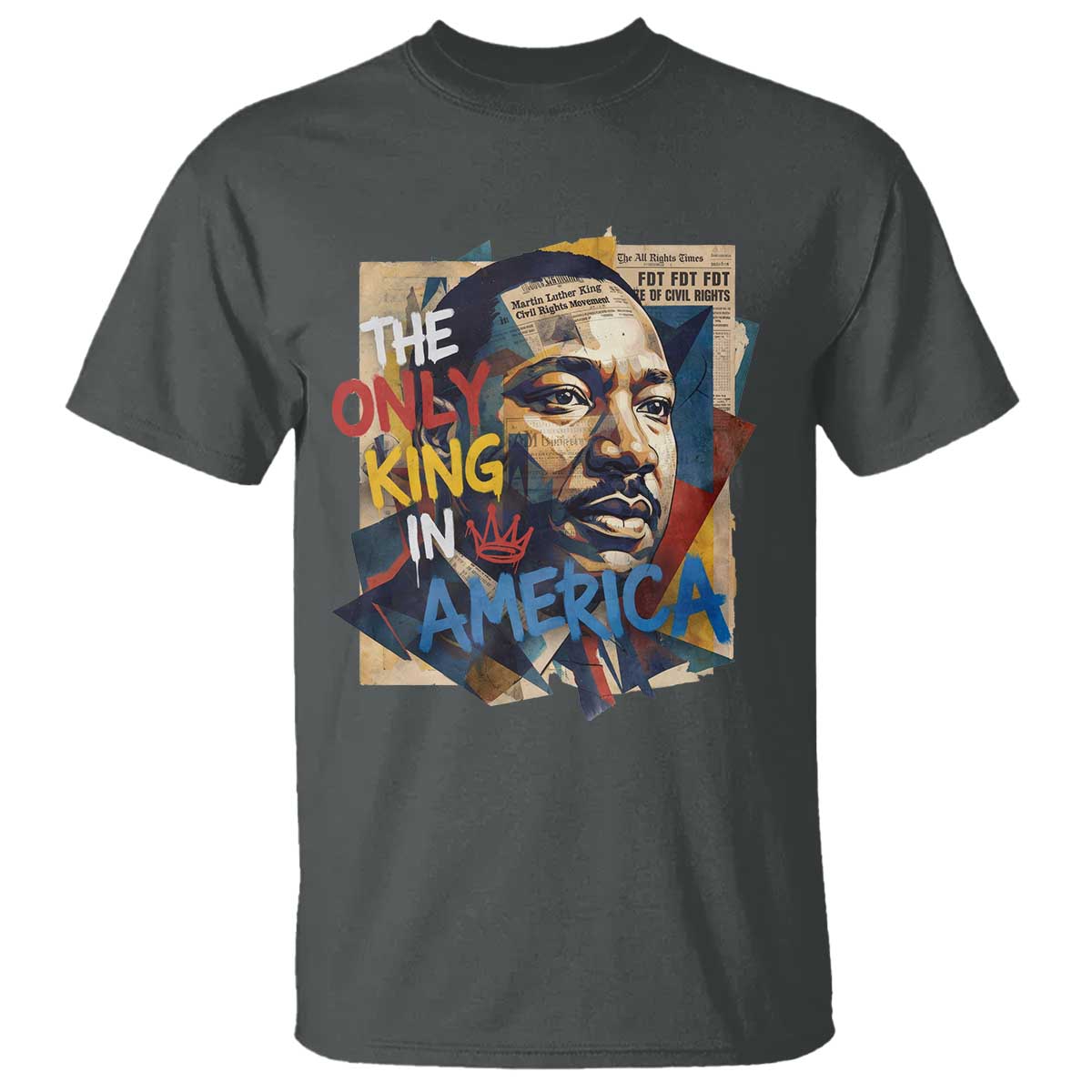 Martin Luther King T Shirt The Only King In America No Kings Protest TS11 Dark Heather Print Your Wear