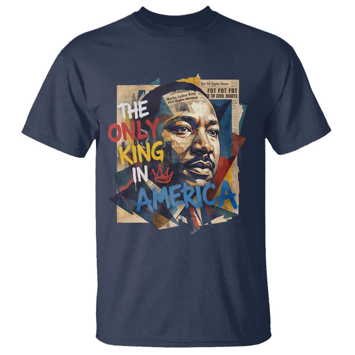 Martin Luther King T Shirt The Only King In America No Kings Protest TS11 Navy Print Your Wear