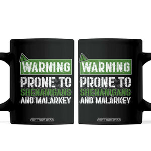 Funny Warning Prone To Shenanigans And Malarkey St Patrick's Day Coffee Mug TS11 Black Print Your Wear