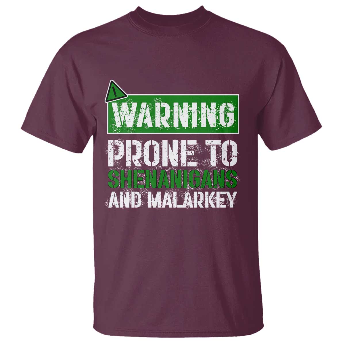 Funny Warning Prone To Shenanigans And Malarkey St Patrick's Day T Shirt TS11 Maroon Print Your Wear