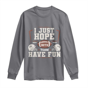 Funny American Football Long Sleeve Shirt I Just Hope Both Team Have Fun Helmet TS11 Charcoal Print Your Wear