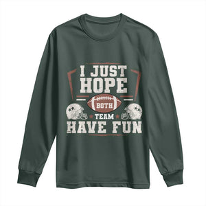 Funny American Football Long Sleeve Shirt I Just Hope Both Team Have Fun Helmet TS11 Dark Forest Green Print Your Wear