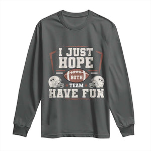 Funny American Football Long Sleeve Shirt I Just Hope Both Team Have Fun Helmet TS11 Dark Heather Print Your Wear