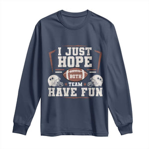 Funny American Football Long Sleeve Shirt I Just Hope Both Team Have Fun Helmet TS11 Navy Print Your Wear