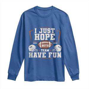 Funny American Football Long Sleeve Shirt I Just Hope Both Team Have Fun Helmet TS11 Royal Blue Print Your Wear