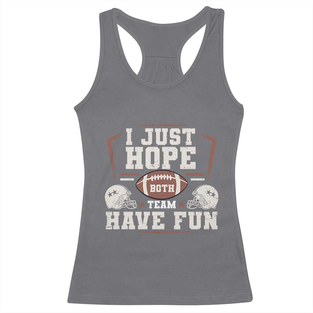 Funny American Football Racerback Tank Top I Just Hope Both Team Have Fun Helmet TS11 Charcoal Print Your Wear