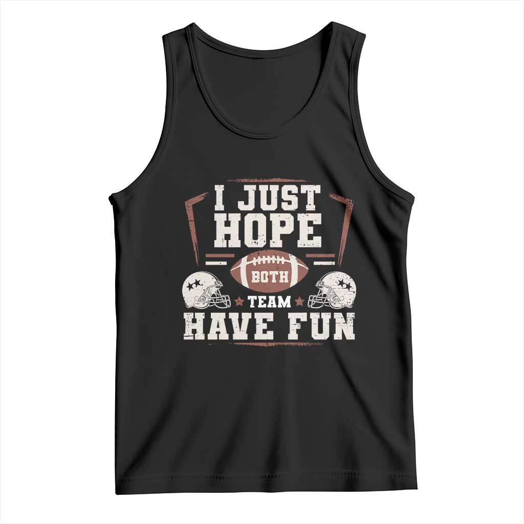Funny American Football Tank Top I Just Hope Both Team Have Fun Helmet TS11 Black Print Your Wear