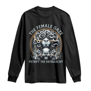 The Female Gaze Petrify The Patriarchy Long Sleeve Shirt Feminist TS11 Black Print Your Wear