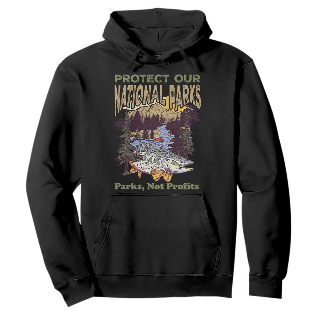 Protect Our National Parks Not Profits Hoodie Keep Wild Nature Fish Forest TS11 Black Print Your Wear