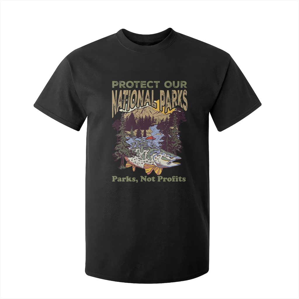 Protect Our National Parks Not Profits T Shirt For Kid Keep Wild Nature Fish Forest TS11 Black Print Your Wear