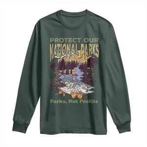 Protect Our National Parks Not Profits Long Sleeve Shirt Keep Wild Nature Fish Forest TS11 Dark Forest Green Print Your Wear