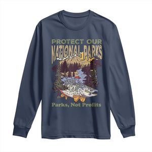 Protect Our National Parks Not Profits Long Sleeve Shirt Keep Wild Nature Fish Forest TS11 Navy Print Your Wear