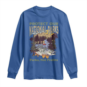 Protect Our National Parks Not Profits Long Sleeve Shirt Keep Wild Nature Fish Forest TS11 Royal Blue Print Your Wear