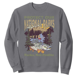 Protect Our National Parks Not Profits Sweatshirt Keep Wild Nature Fish Forest TS11 Charcoal Print Your Wear