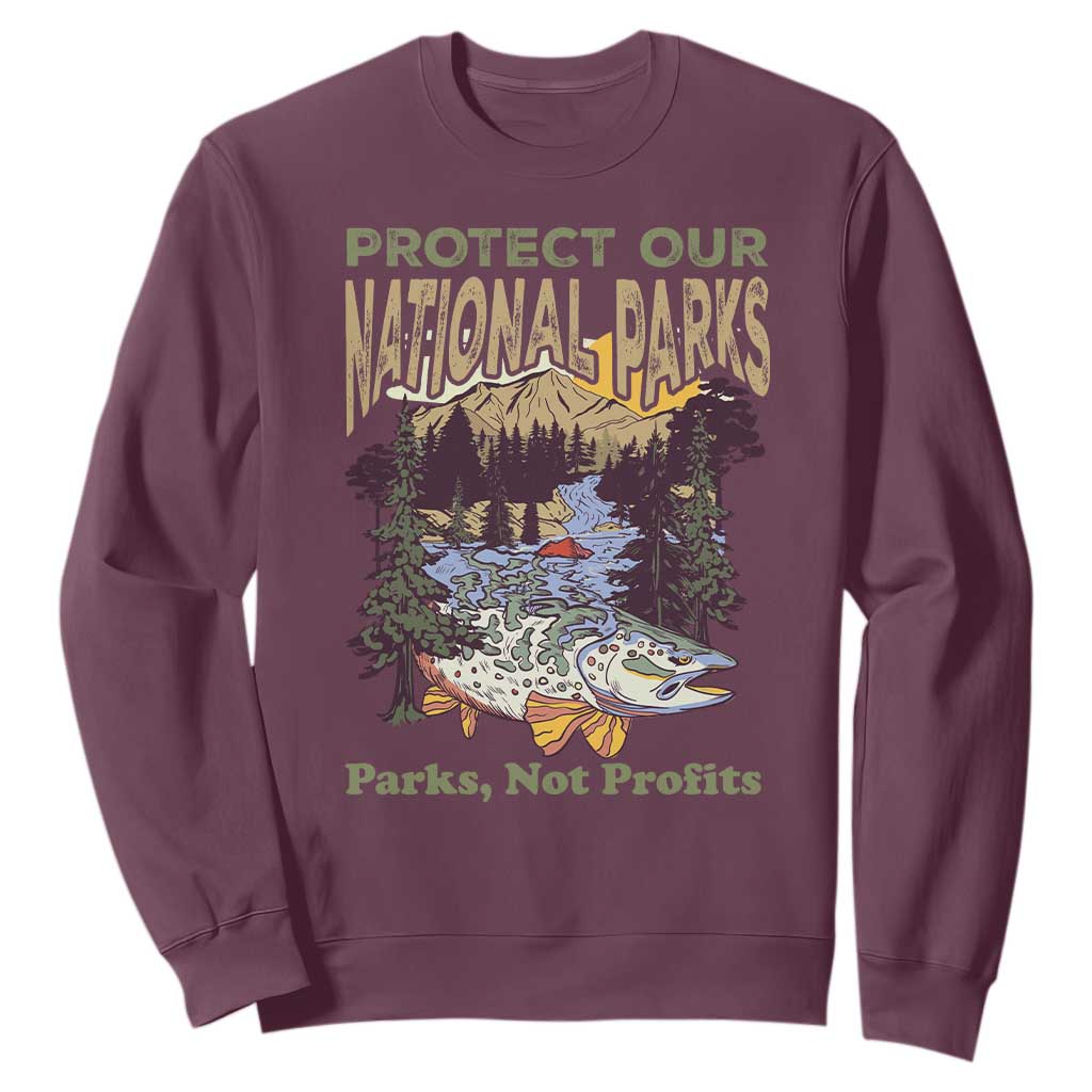 Protect Our National Parks Not Profits Sweatshirt Keep Wild Nature Fish Forest TS11 Maroon Print Your Wear