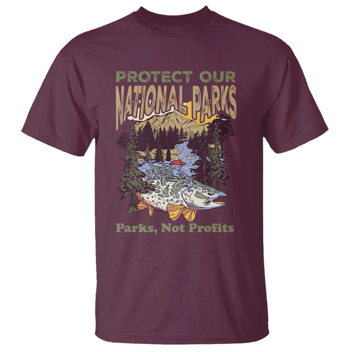 Protect Our National Parks Not Profits T Shirt Keep Wild Nature Fish Forest TS11 Maroon Print Your Wear