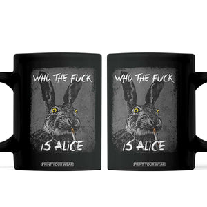 Funny Rabbit Who The Fuck Is Alice Coffee Mug TS11 Black Print Your Wear