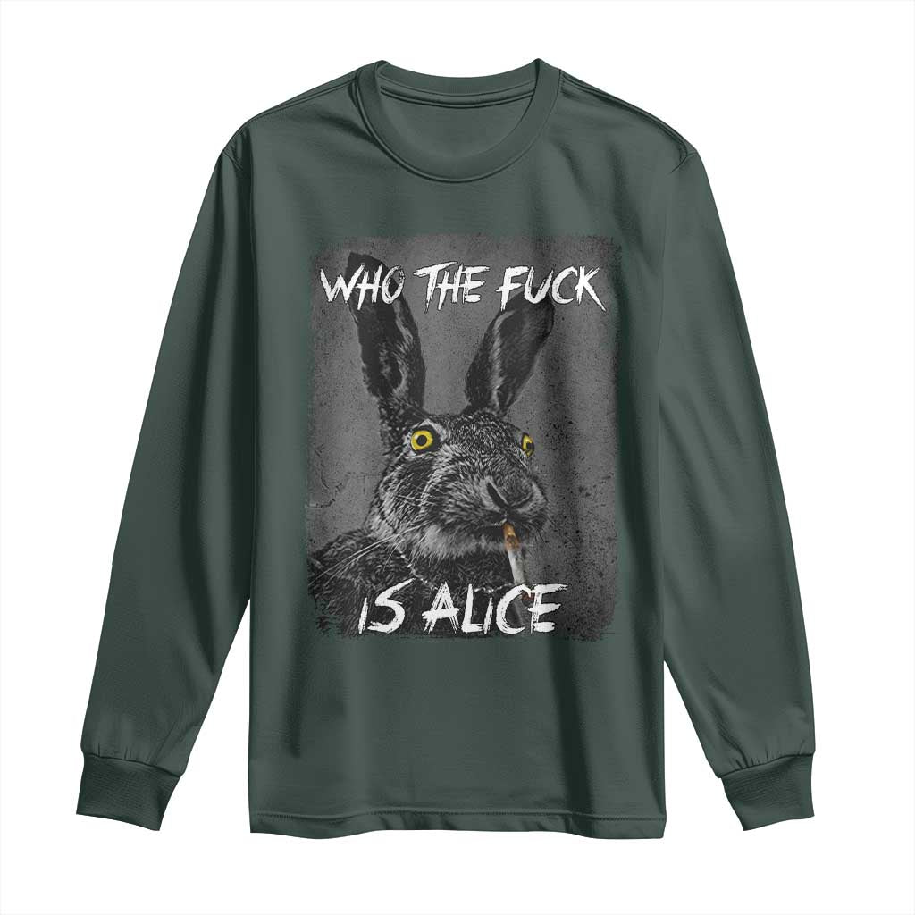 Funny Rabbit Who The Fuck Is Alice Long Sleeve Shirt TS11 Dark Forest Green Print Your Wear
