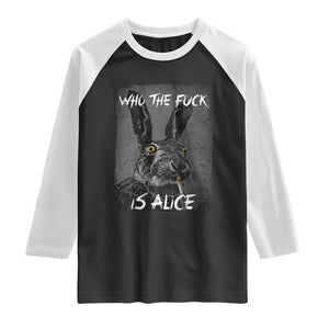 Funny Rabbit Who The Fuck Is Alice Raglan Shirt TS11 Black White Print Your Wear