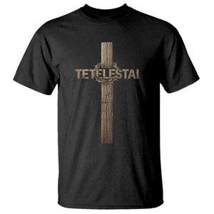 Christian Easter Resurrection Day Tetelestai Religious Cross T Shirt TS11 Black Print Your Wear