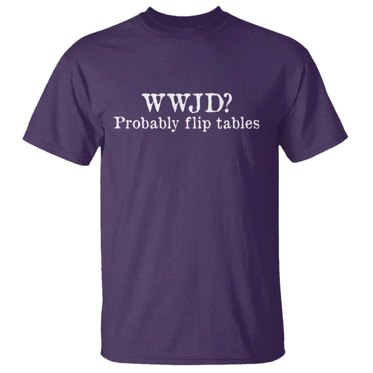 WWJD Probably Flip Tables T Shirt Christian Humor TS11 Purple Print Your Wear