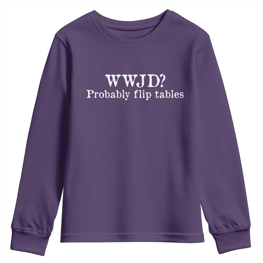 WWJD Probably Flip Tables Youth Sweatshirt Christian Humor TS11 Purple Print Your Wear