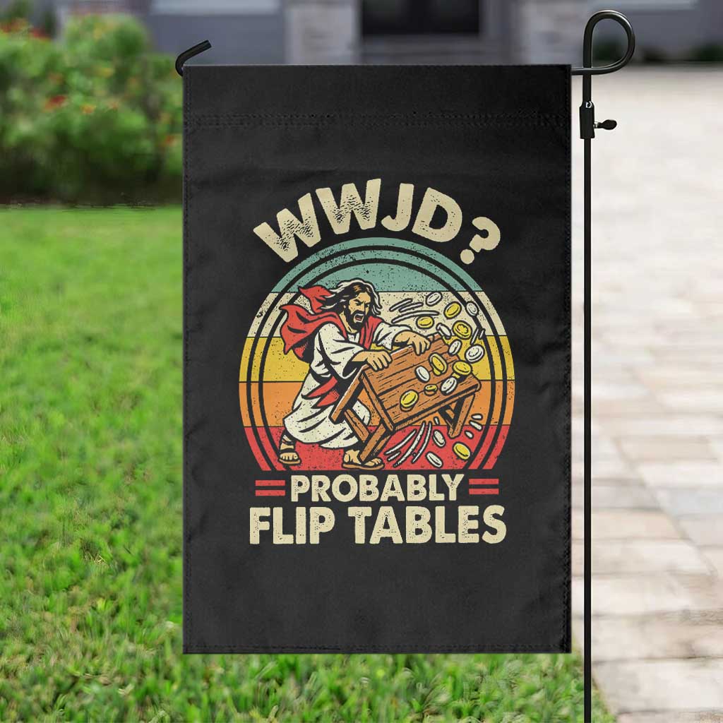 WWJD Probably Flip Tables Garden Flag Retro Christian Humor TS11 Print Your Wear