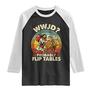 WWJD Probably Flip Tables Raglan Shirt Retro Christian Humor TS11 Black White Print Your Wear