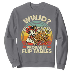 WWJD Probably Flip Tables Sweatshirt Retro Christian Humor TS11 Charcoal Print Your Wear