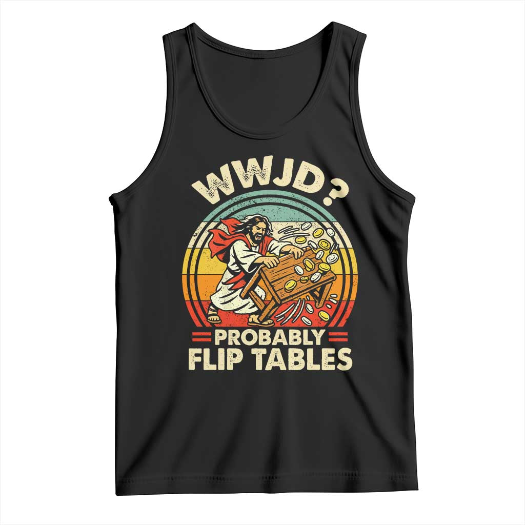 WWJD Probably Flip Tables Tank Top Retro Christian Humor TS11 Black Print Your Wear