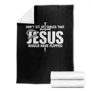 Dont Sit At Tables That Jesus Would Have Flipped Throw Blanket Funny Christian TS11 Black Print Your Wear