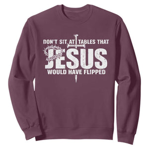 Dont Sit At Tables That Jesus Would Have Flipped Sweatshirt Funny Christian TS11 Maroon Print Your Wear