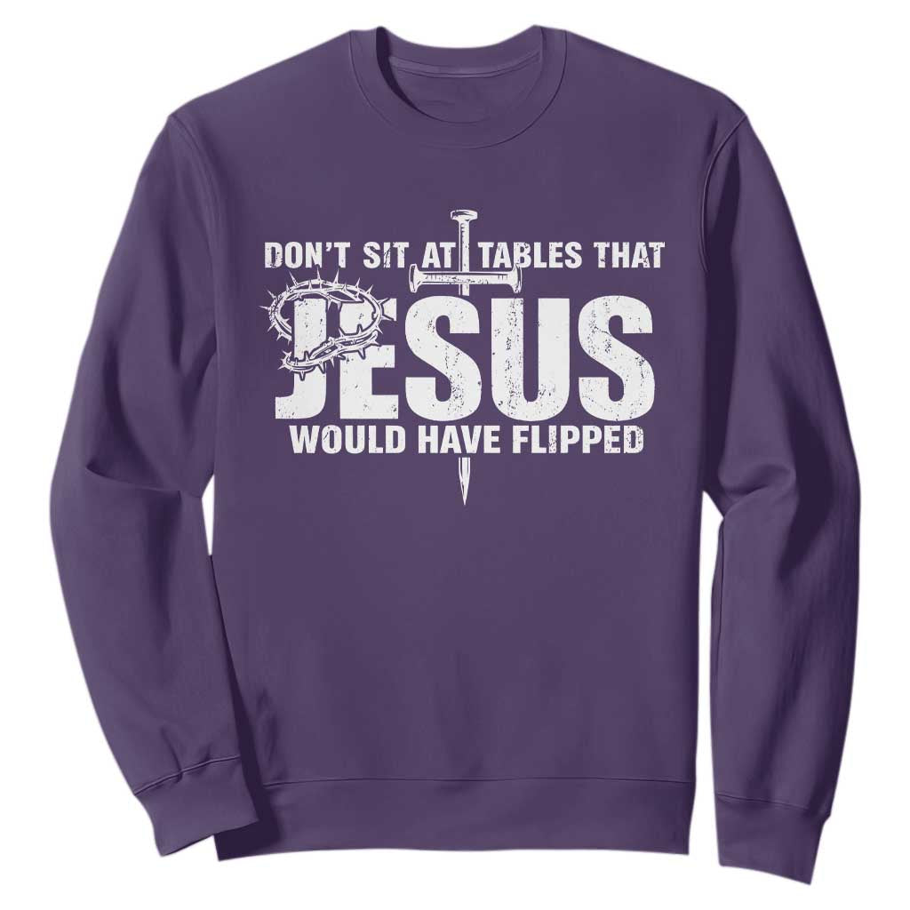 Dont Sit At Tables That Jesus Would Have Flipped Sweatshirt Funny Christian TS11 Purple Print Your Wear