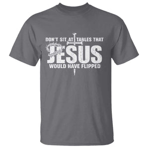 Dont Sit At Tables That Jesus Would Have Flipped T Shirt Funny Christian TS11 Charcoal Print Your Wear