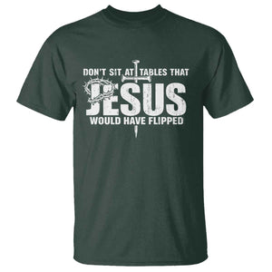 Dont Sit At Tables That Jesus Would Have Flipped T Shirt Funny Christian TS11 Dark Forest Green Print Your Wear