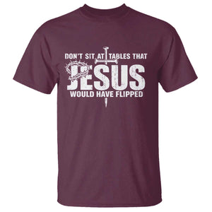 Dont Sit At Tables That Jesus Would Have Flipped T Shirt Funny Christian TS11 Maroon Print Your Wear