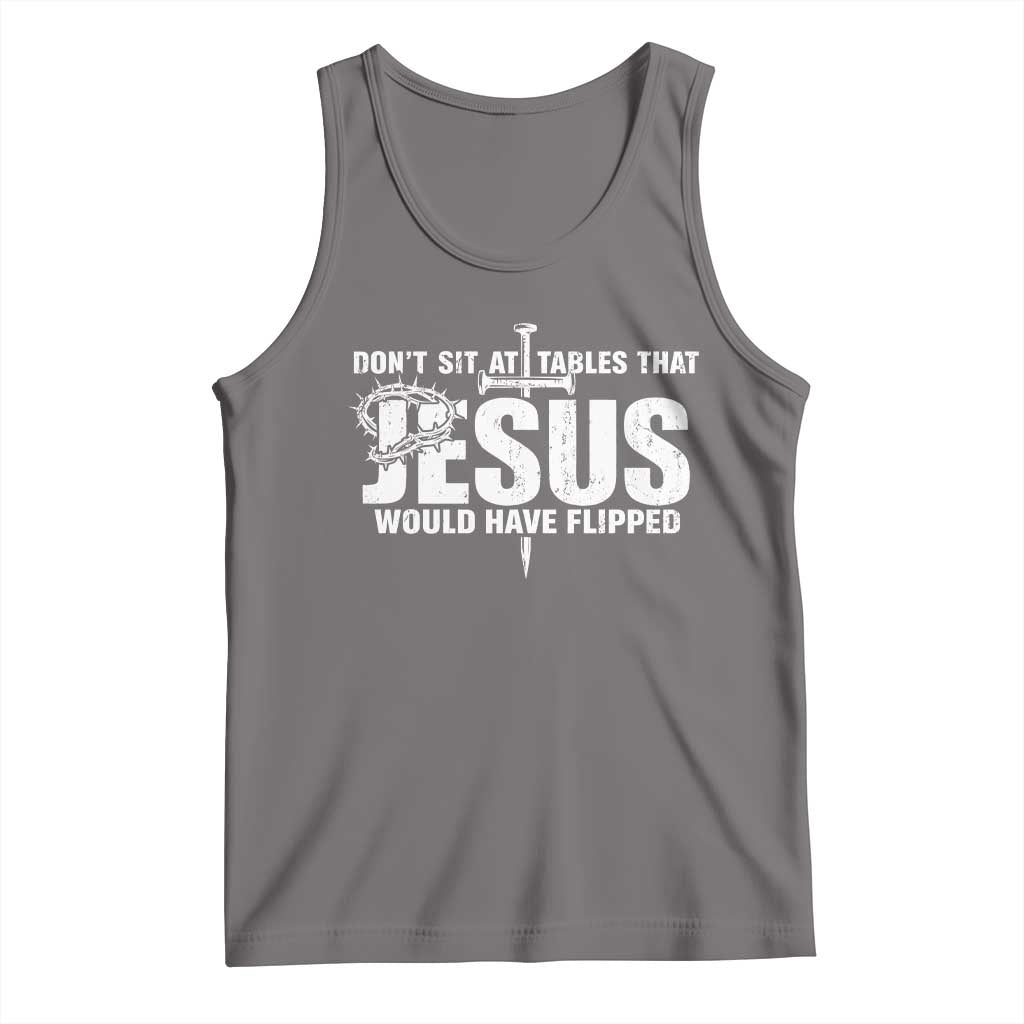 Dont Sit At Tables That Jesus Would Have Flipped Tank Top Funny Christian TS11 Deep Heather Print Your Wear