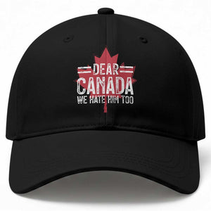 Funny Dear Canada We Hate Him Too Baseball Cap Maple Leaf TS11 Print Your Wear