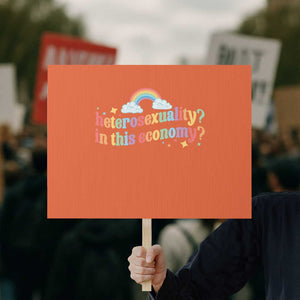 Funny Heterosexuality In This Economy Protest Sign Rainbow LGBTQ+ Pride TS11 Horizontal 18" × 24" Orange Print Your Wear