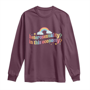 Funny Heterosexuality In This Economy Long Sleeve Shirt Rainbow LGBTQ+ Pride TS11 Maroon Print Your Wear