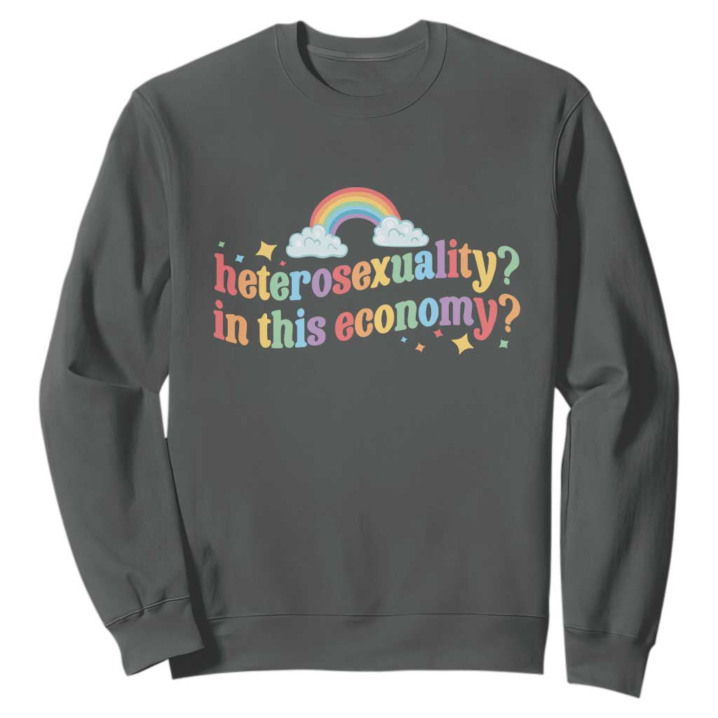 Funny Heterosexuality In This Economy Sweatshirt Rainbow LGBTQ+ Pride TS11 Dark Heather Print Your Wear