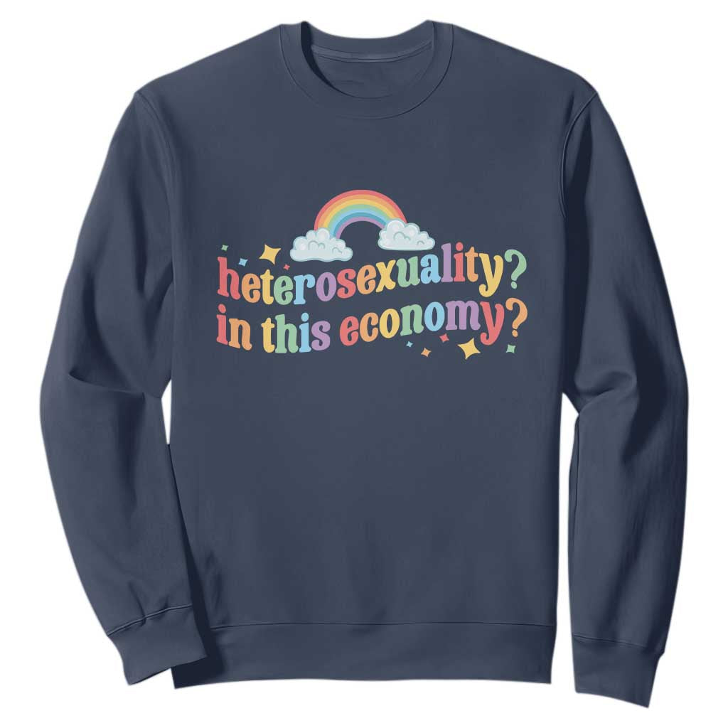 Funny Heterosexuality In This Economy Sweatshirt Rainbow LGBTQ+ Pride TS11 Navy Print Your Wear