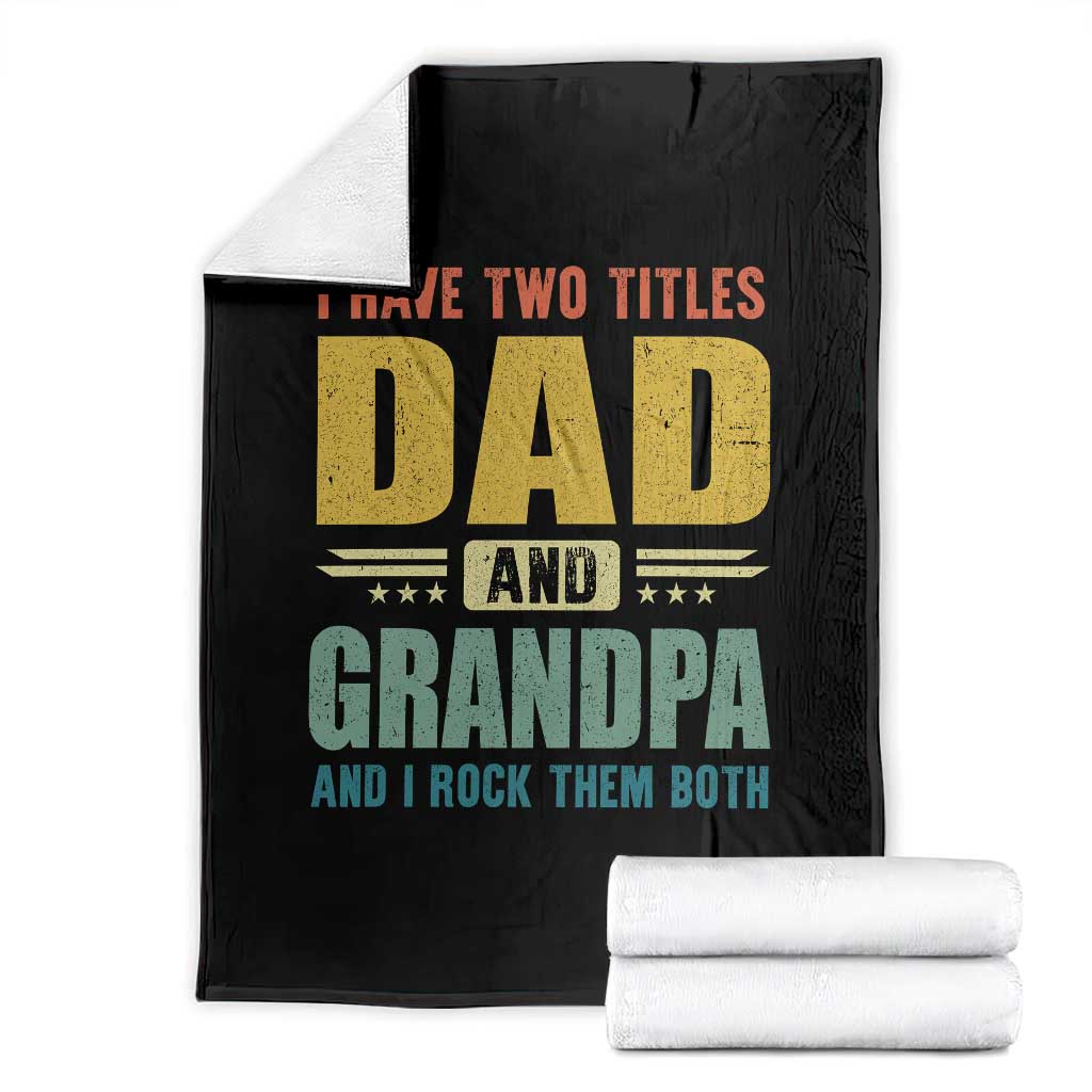 I Have Two Titles Dad And Grandpa I Rock Them Both Throw Blanket Father's Day Gift TS11 Black Print Your Wear