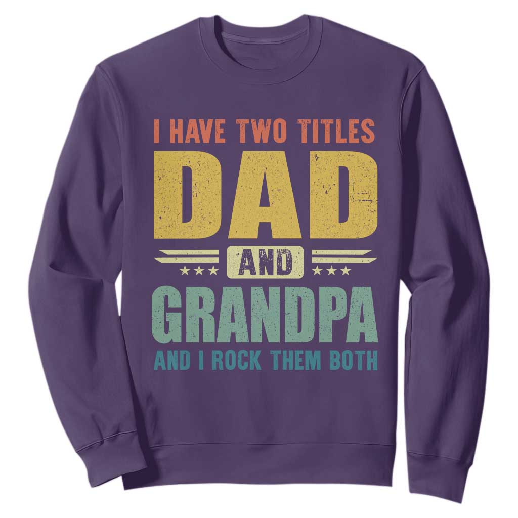 I Have Two Titles Dad And Grandpa I Rock Them Both Sweatshirt Father's Day Gift TS11 Purple Print Your Wear