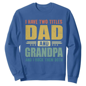 I Have Two Titles Dad And Grandpa I Rock Them Both Sweatshirt Father's Day Gift TS11 Royal Blue Print Your Wear