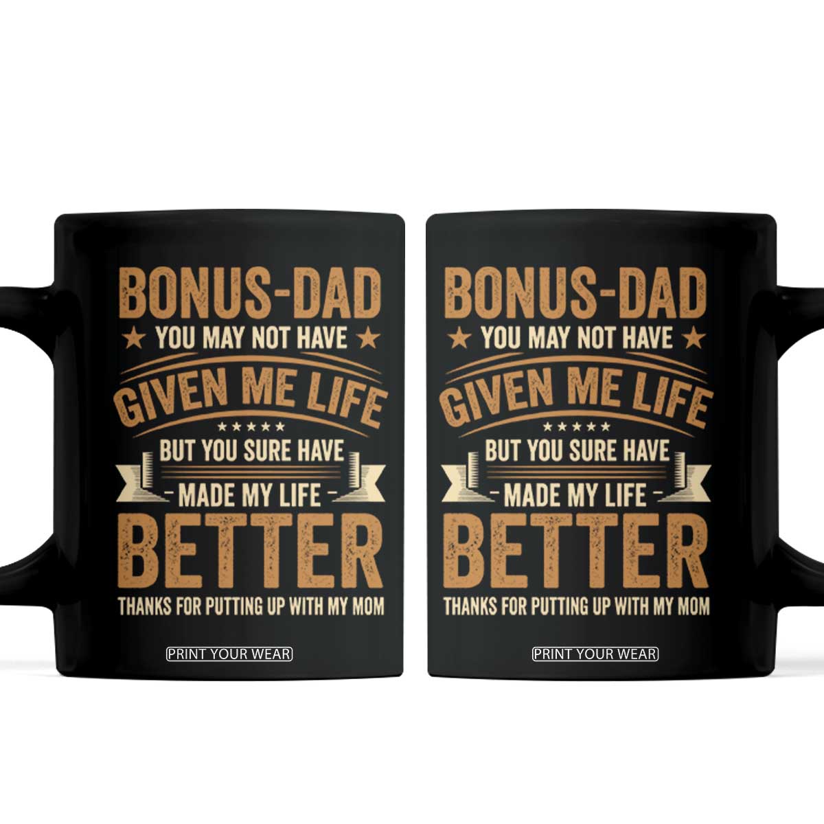 Bonus Dad Coffee Mug You May Not Have Given Me Life But You Sure Have Made My Life Better Stepdad TS11 Black Print Your Wear